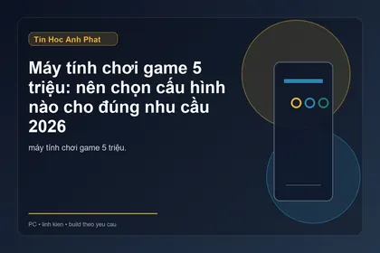 Máy tính chơi game 5 triệu 2026: nên chọn cấu hình nào?